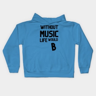 WITHOUT  MUSIC LIFE WOULD B Kids Hoodie